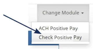 Screenshot showing a 'Change Module' dropdown menu in a banking application with options for 'ACH Positive Pay' and 'Check Positive Pay', with an arrow pointing to the menu.
