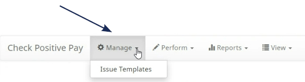 Screenshot of a banking application showing the 'Check Positive Pay' section with an arrow pointing to the 'Manage' dropdown menu, revealing the 'Issue Templates' option.