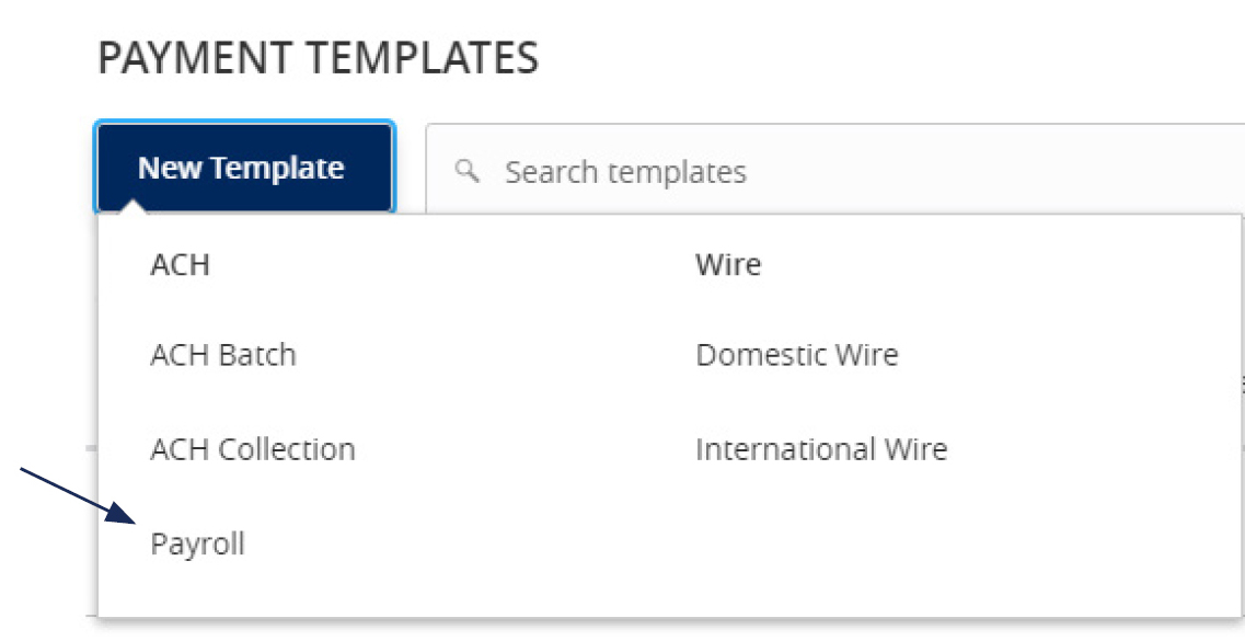Image of the Payment Templates, showing where to locate Payroll within dropdown menu that includes ACH: ACH Batch, ACH Collection, Payroll, and Wire: Domestic Wire and International Wire.