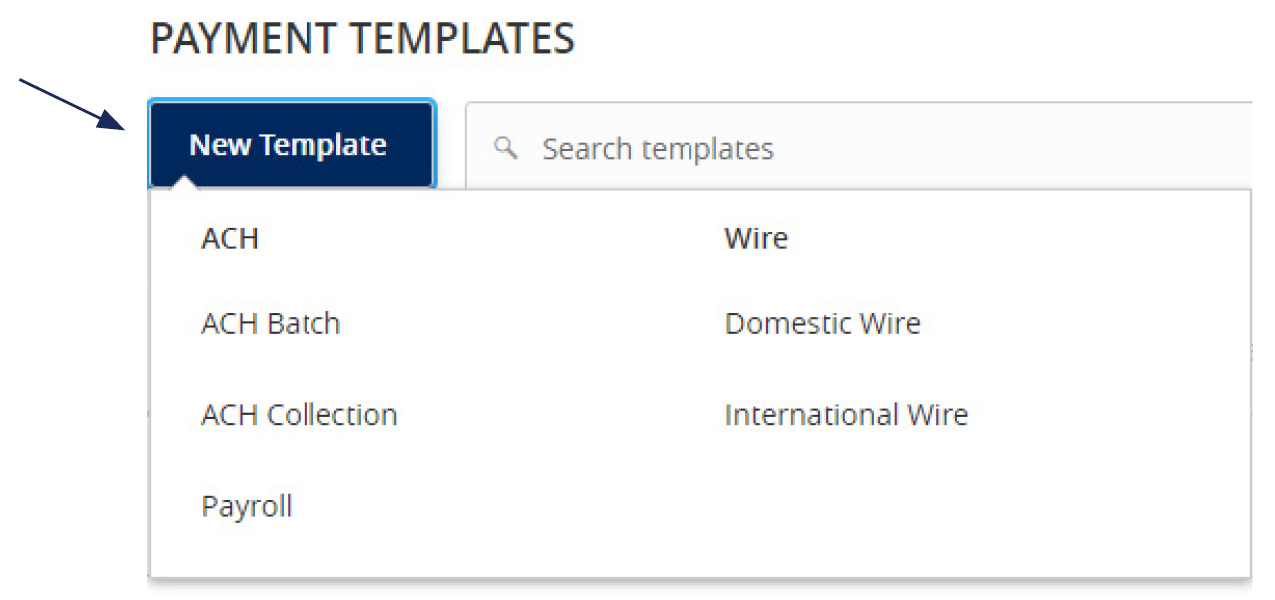 Image of the Payment Templates content and where to select New Template, with a dropdown menu that includes: ACH: ACH Batch, ACH Collection, Payroll, and Wire: Domestic Wire and International Wire.