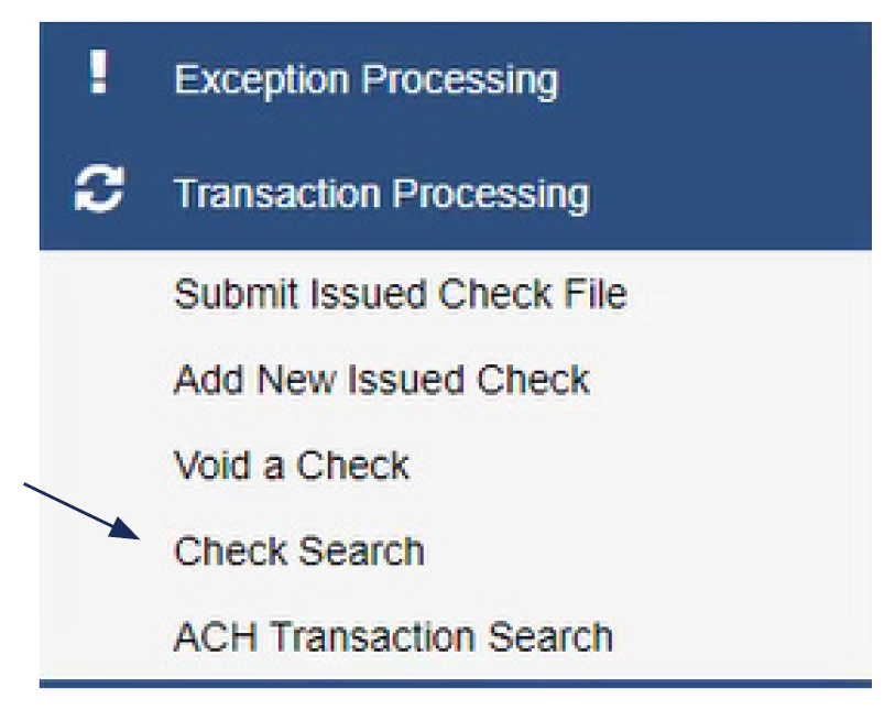 Image of the Transaction Processing menu, and the dropdown menu including: Submit Issued Check File, Add New Issued Check, Void a Check, Check Search and ACH Transaction Search. The location of Check Search is noted.
